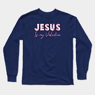 Jesus is my valentine Long Sleeve T-Shirt